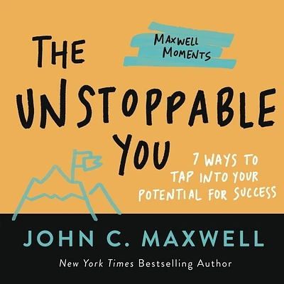 The Unstoppable You: 7 Ways to Tap Into Your Potential for Success (Maxwell Moments) (Paperback)