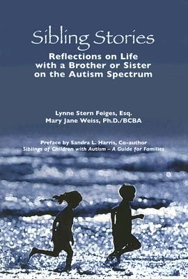 Sibling Stories: Reflections on Life with a Brother or Sister on the Autism Spectrum