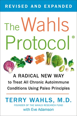 The Wahls Protocol: A Radical New Way to Treat All Chronic Autoimmune Conditions Using Paleo Principles (Paperback)