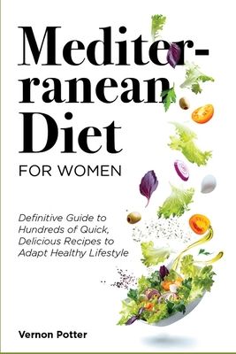 Mediterranean Diet for Women: : Definitive Guide to Hundreds of Quick, Delicious Recipes to Adapt Healthy Lifestyle