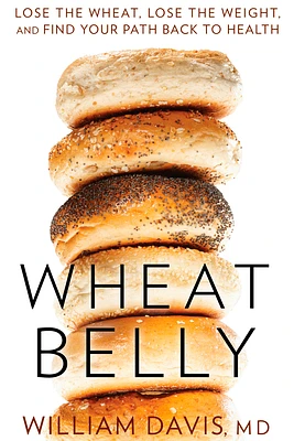 Wheat Belly: Lose the Wheat, Lose the Weight