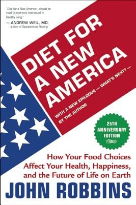 Diet for a New America: How Your Food Choices Affect Your Health, Happiness and the Future of Life on Earth