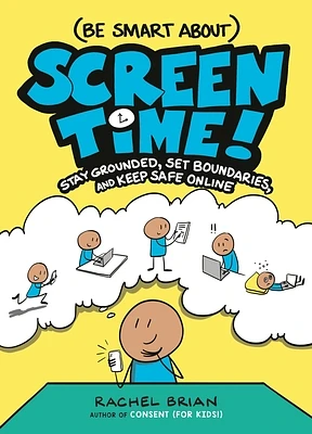 (Be Smart About) Screen Time!: Stay Grounded, Set Boundaries, and Keep Safe Online (A Be Smart About Book #3) (Hardcover)