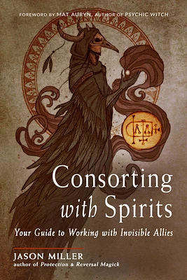 Consorting with Spirits: Your Guide to Working with Invisible Allies (Paperback)