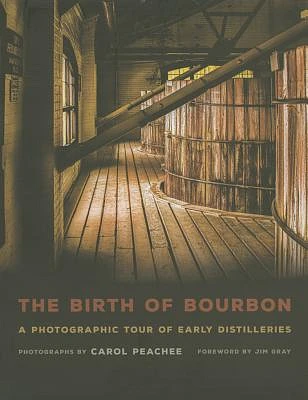 The Birth of Bourbon: A Photographic Tour of Early Distilleries (Hardcover)