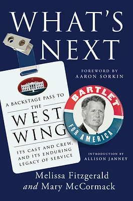 What's Next: A Backstage Pass to The West Wing, Its Cast and Crew, and Its Enduring Legacy of Service (Hardcover)