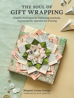 The Soul of Gift Wrapping: Creative Techniques for Expressing Gratitude, Inspired by the Japanese Art of Giving (Hardcover)