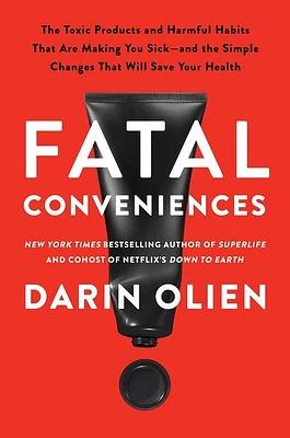 Fatal Conveniences: The Toxic Products and Harmful Habits That Are Making You Sick—and the Simple Changes That Will Save Your Health (Paperback)