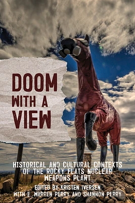 Doom with a View: Historical and Cultural Contexts of the Rocky Flats Nuclear Weapons Plant (Paperback)