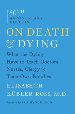 On Death & Dying: What the Dying Have to Teach Doctors, Nurses, Clergy & Their Own Families