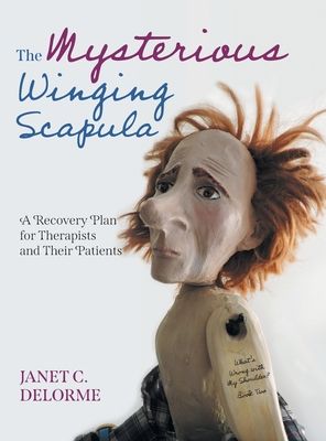 The Mysterious Winging Scapula: A Recovery Plan for Therapists and their Patients