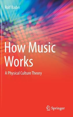 How Music Works - A Physical Culture Theory