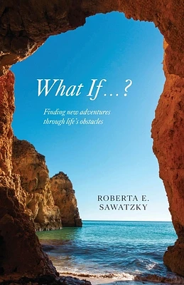 What If . . . ?: Finding New Adventures Through Life's Obstacles (Paperback)