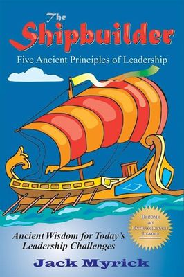 The Shipbuilder: Five Ancient Principles of Leadership