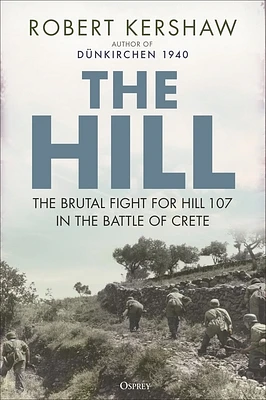 The Hill: The brutal fight for Hill 107 in the Battle of Crete (Hardcover)