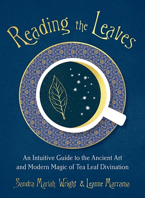 Reading the Leaves: An Intuitive Guide to the Ancient Art and Modern Magic of Tea Leaf Divination (Paperback)