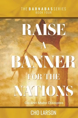 Raise a Banner for the Nations: Go and Make Disciples (Barnabas #4) (Paperback)