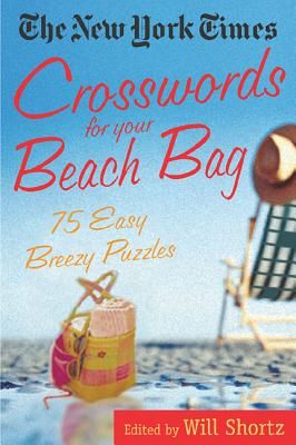 The New York Times Crosswords for Your Beach Bag: 75 Easy, Breezy Puzzles