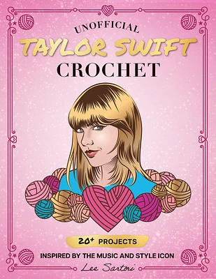 Unofficial Taylor Swift Crochet: 20+ Projects Inspired by the Music and Style Icon (Celebrity Crochet) (Paperback)