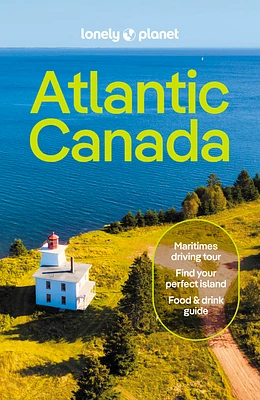 Lonely Planet Atlantic Canada: Nova Scotia, New Brunswick, Prince Edward Island & Newfoundland & Labrador (Travel Guide) (Paperback)