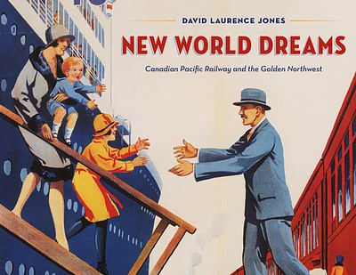 New World Dreams: Canadian Pacific Railway and the Golden Northwest (Hardcover)