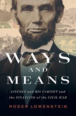 Ways and Means: Lincoln and His Cabinet and the Financing of the Civil War (Hardcover)