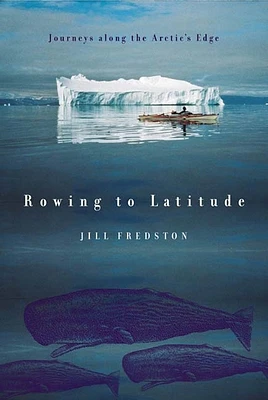 Rowing to Latitude: Journeys Along the Arctic's Edge (Paperback)