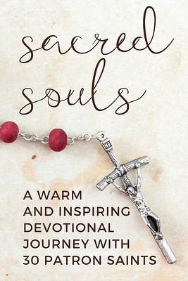 Sacred Souls: A Warm and Inspiring Devotional Journey With 30 Patron Saints (Paperback)