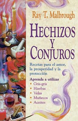 Hechizos Y Conjuros: Recetas Para El Amor, La Prosperidad Y La Protección = Charms, Spells, and Formulas (Paperback)