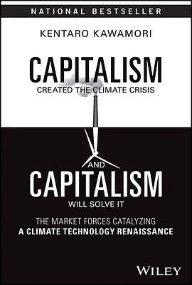 Capitalism Created the Climate Crisis and Capitalism Will Solve It: The Market Forces Catalyzing a Climate Technology Renaissance (Hardcover)