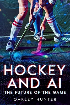 Hockey and AI: The Future of the Game (Paperback)