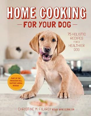 Home Cooking for Your Dog: 75 Holistic Recipes for a Healthier Dog (Hardcover)