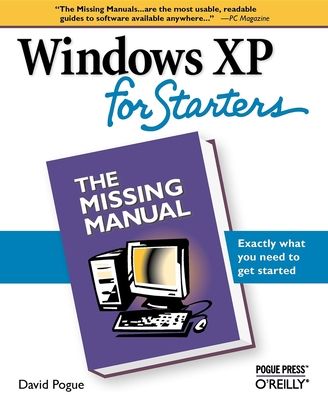 Windows XP for Starters: The Missing Manual: Exactly What You Need to Get Started