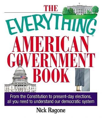 The Everything American Government Book: From the Constitution to Present-Day Elections