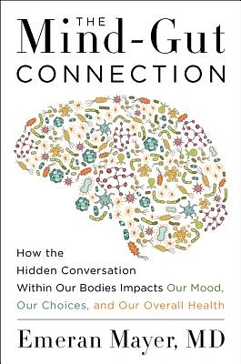 The Mind-Gut Connection: How the Hidden Conversation Within Our Bodies Impacts Our Mood, Our Choices, and Our Overall Health (Hardcover)