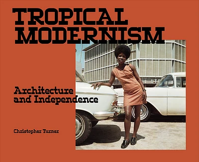 Tropical Modernism: Architecture and Independence (Paperback)