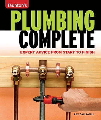 Taunton's Plumbing Complete: Expert Advice from Start to Finish (Taunton's Complete) (Paperback)