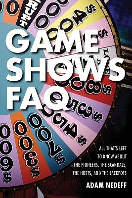 Game Shows FAQ: All That's Left to Know about the Pioneers, the Scandals, the Hosts and the Jackpots (Paperback)