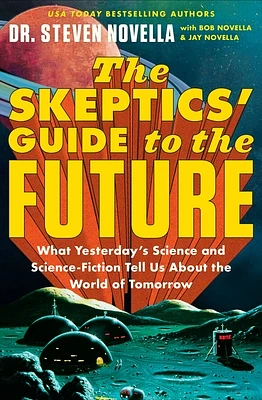 The Skeptics' Guide to the Future: What Yesterday's Science and Science Fiction Tell Us About the World of Tomorrow (Paperback)