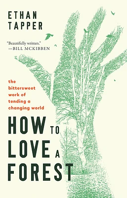 How to Love a Forest: The Bittersweet Work of Tending a Changing World (Hardcover)