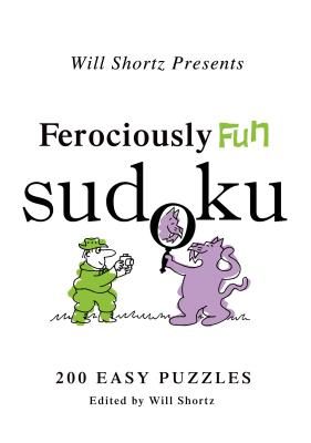 Will Shortz Presents Ferociously Fun Sudoku: 200 Easy Puzzles