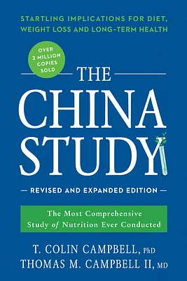 The China Study: Revised and Expanded Edition: The Most Comprehensive Study of Nutrition Ever Conducted and the Startling Implications for Diet, Weight Loss, and Long-Term Health (Paperback)