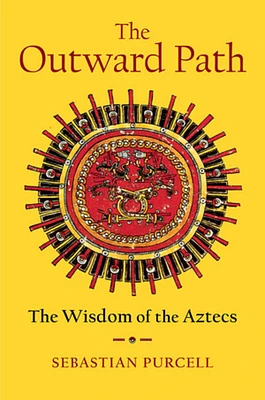 The Outward Path: The Wisdom of the Aztecs (Hardcover)