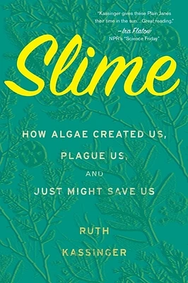 Slime: How Algae Created Us, Plague Us, and Just Might Save Us (Paperback)