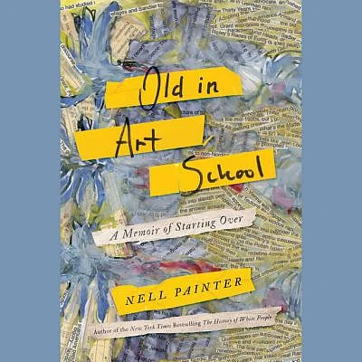 Old in Art School: A Memoir of Starting Over (Compact Disc)