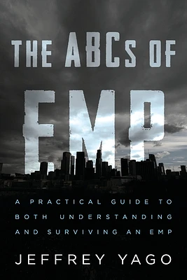 The ABCs of EMP: A Practical Guide to Both Understanding and Surviving an EMP (Paperback)