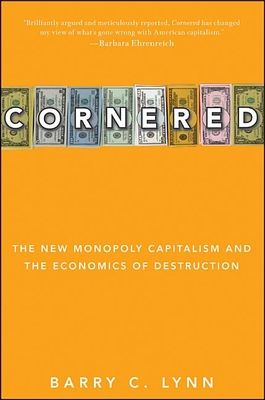 Cornered: The New Monopoly Capitalism and the Economics of Destruction