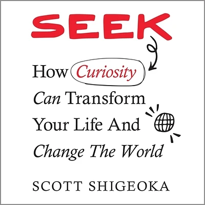 Seek: How Curiosity Can Transform Your Life and Change the World (Compact Disc)