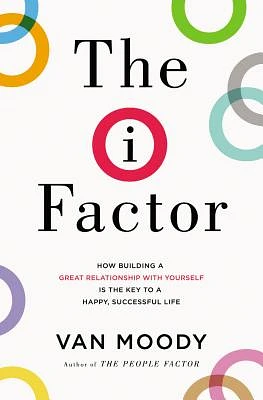 The I Factor: How Building a Great Relationship with Yourself Is the Key to a Happy, Successful Life (Paperback)