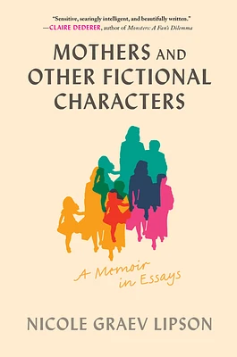 Mothers and Other Fictional Characters: A Memoir in Essays (Paperback)